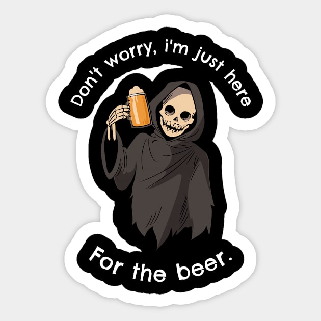 I'm just here for the beer Sticker by Graffas